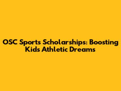 OSC Sports Scholarships: Boosting Kids' Athletic Dreams