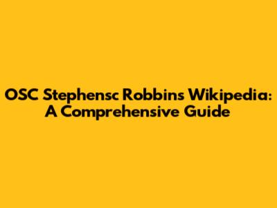 OSC Stephensc Robbins Wikipedia: A Comprehensive Guide