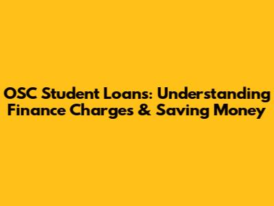 OSC Student Loans: Understanding Finance Charges & Saving Money