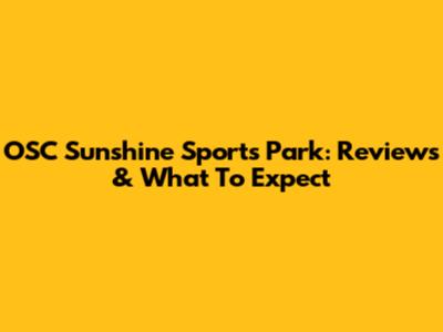 OSC Sunshine Sports Park: Reviews & What To Expect