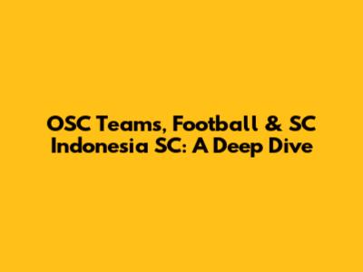 OSC Teams, Football & SC Indonesia SC: A Deep Dive
