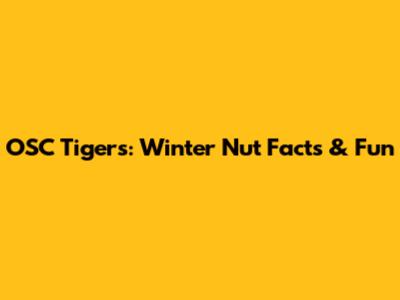 OSC Tigers: Winter Nut Facts & Fun