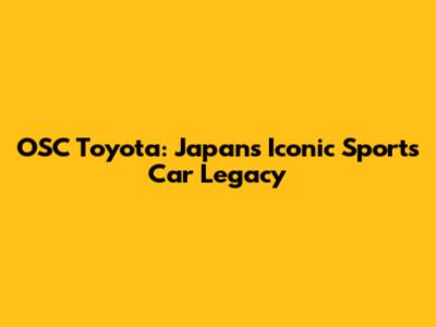 OSC Toyota: Japan's Iconic Sports Car Legacy