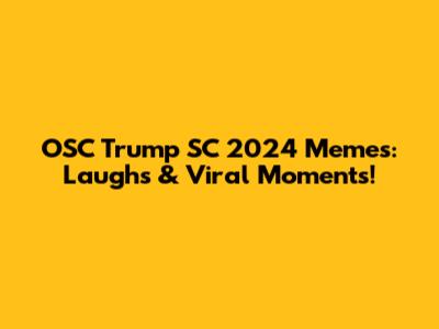 OSC Trump SC 2024 Memes: Laughs & Viral Moments!