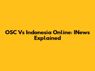 OSC Vs Indonesia Online: INews Explained