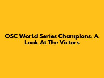 OSC World Series Champions: A Look At The Victors