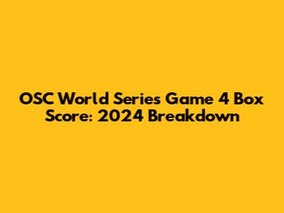 OSC World Series Game 4 Box Score: 2024 Breakdown