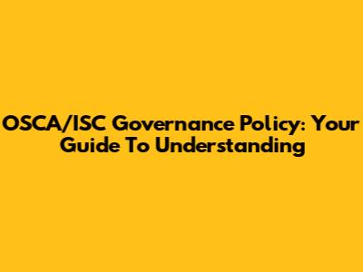 OSCA/ISC Governance Policy: Your Guide To Understanding