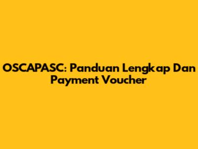 OSCAPASC: Panduan Lengkap Dan Payment Voucher