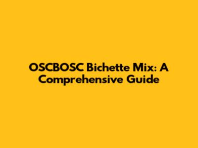 OSCBOSC Bichette Mix: A Comprehensive Guide