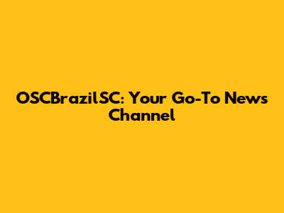 OSCBrazilSC: Your Go-To News Channel