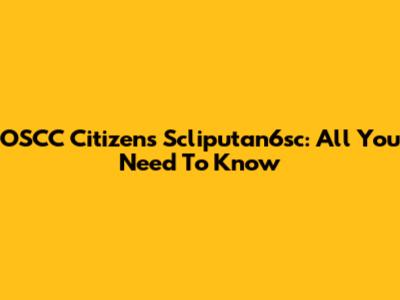 OSCC Citizens' Scliputan6sc: All You Need To Know