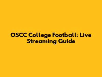 OSCC College Football: Live Streaming Guide