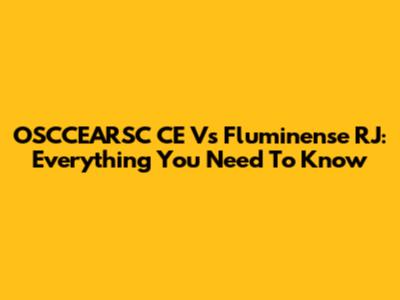 OSCCEARSC CE Vs Fluminense RJ: Everything You Need To Know