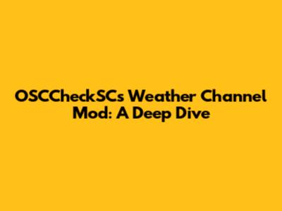 OSCCheckSC's Weather Channel Mod: A Deep Dive