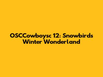 OSCCowboysc 12: Snowbird's Winter Wonderland