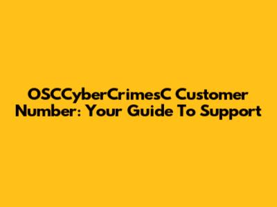 OSCCyberCrimesC Customer Number: Your Guide To Support