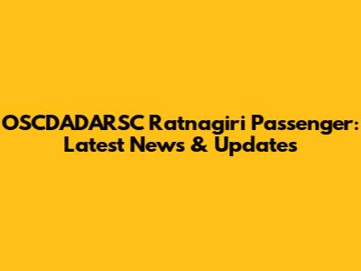 OSCDADARSC Ratnagiri Passenger: Latest News & Updates