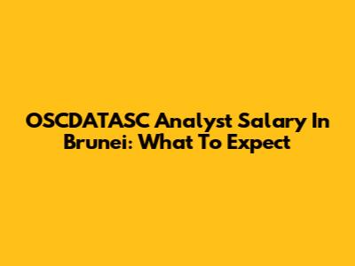 OSCDATASC Analyst Salary In Brunei: What To Expect