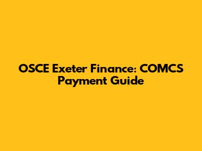 OSCE Exeter Finance: COMCS Payment Guide
