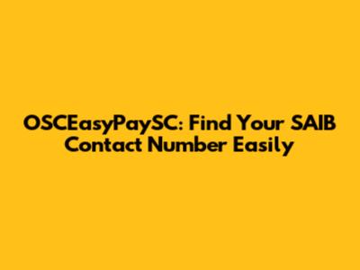 OSCEasyPaySC: Find Your SAIB Contact Number Easily