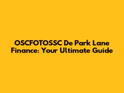 OSCFOTOSSC De Park Lane Finance: Your Ultimate Guide