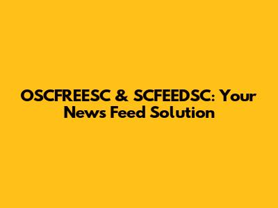 OSCFREESC & SCFEEDSC: Your News Feed Solution