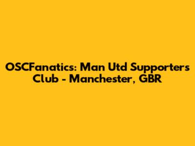 OSCFanatics: Man Utd Supporters Club - Manchester, GBR