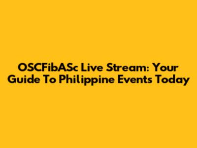 OSCFibASc Live Stream: Your Guide To Philippine Events Today