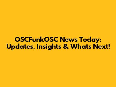 OSCFunkOSC News Today: Updates, Insights & What's Next!