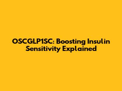 OSCGLP1SC: Boosting Insulin Sensitivity Explained