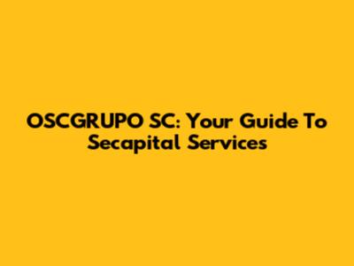 OSCGRUPO SC: Your Guide To Secapital Services