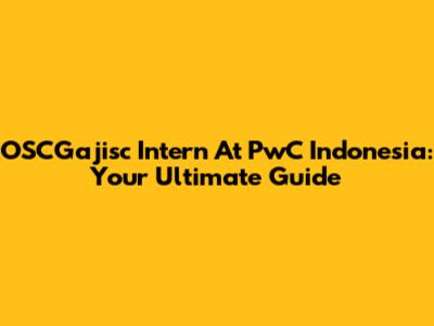 OSCGajisc Intern At PwC Indonesia: Your Ultimate Guide