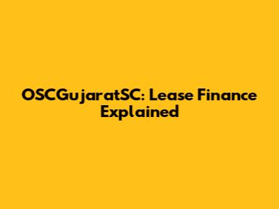 OSCGujaratSC: Lease Finance Explained