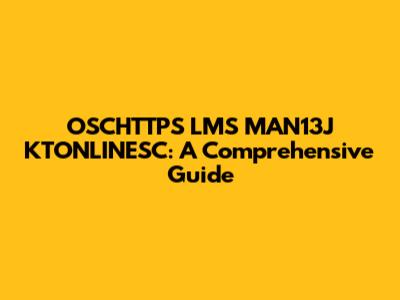 OSCHTTPS LMS MAN13J KTONLINESC: A Comprehensive Guide