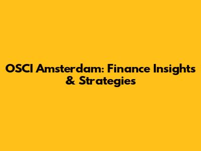 OSCI Amsterdam: Finance Insights & Strategies