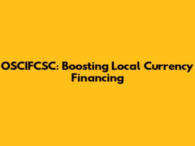 OSCIFCSC: Boosting Local Currency Financing