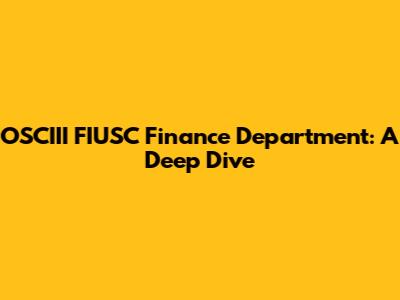 OSCIII FIUSC Finance Department: A Deep Dive