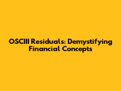 OSCIII Residuals: Demystifying Financial Concepts