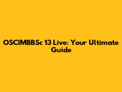 OSCIMBBSc 13 Live: Your Ultimate Guide