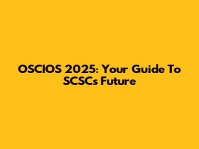 OSCIOS 2025: Your Guide To SCSC's Future