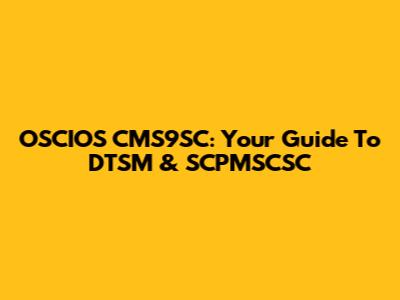 OSCIOS CMS9SC: Your Guide To DTSM & SCPMSCSC