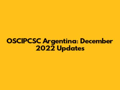 OSCIPCSC Argentina: December 2022 Updates