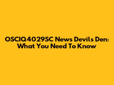 OSCIQ4029SC News Devil's Den: What You Need To Know