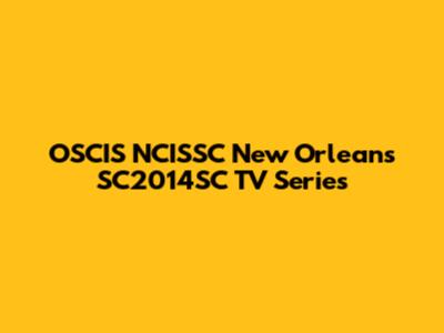 OSCIS NCISSC New Orleans SC2014SC TV Series