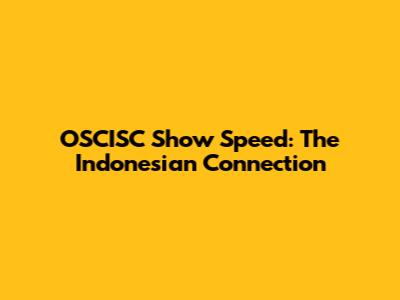 OSCISC Show Speed: The Indonesian Connection