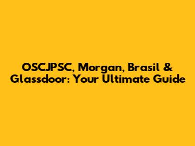 OSCJPSC, Morgan, Brasil & Glassdoor: Your Ultimate Guide