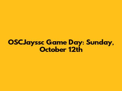 OSCJayssc Game Day: Sunday, October 12th