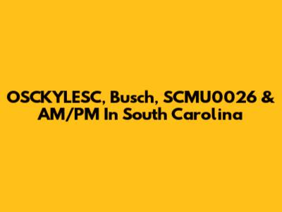 OSCKYLESC, Busch, SCMU0026 & AM/PM In South Carolina
