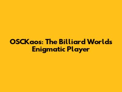OSCKaos: The Billiard World's Enigmatic Player